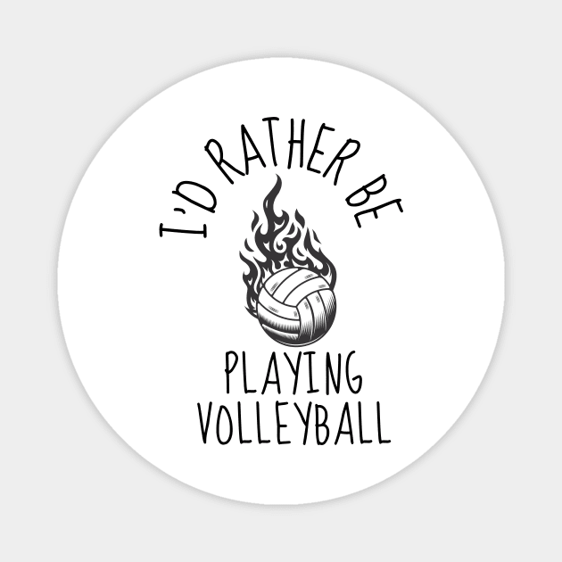 I'D RATHER BE Playing Volleyball - Funny Volleyball Player Quote Magnet by Grun illustration 